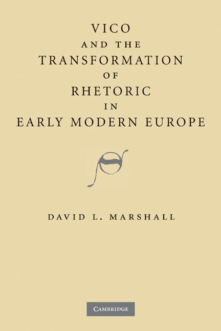 Vico and the Transformation of Rhetoric in Early Modern Europe 1