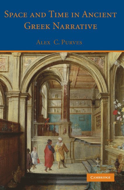 Alex C. Purves - Space and Time in Ancient Greek Narrative, Inbunden