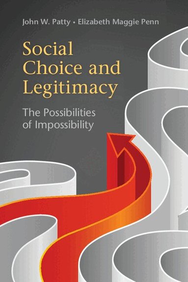 John W. Patty, Elizabeth Maggie Penn - Social Choice and Legitimacy, Inbunden