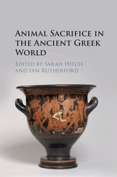 Sarah Hitch, Ian Rutherford - Animal Sacrifice in the Ancient Greek World, Inbunden