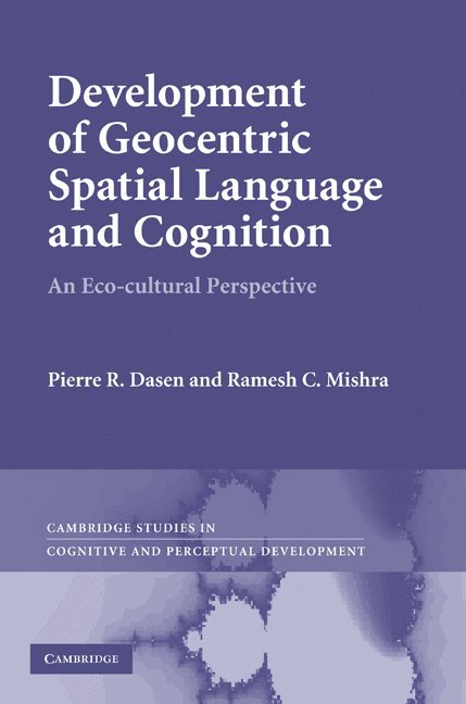 Universite de Geneve) Dasen, Pierre R. (Professor Emeritus, India) Mishra, Ramesh C. (Banaras Hindu University, Varanasi, R. Pierre Dasen - Development of Geocentric Spatial Language and Cognition, Inbunden