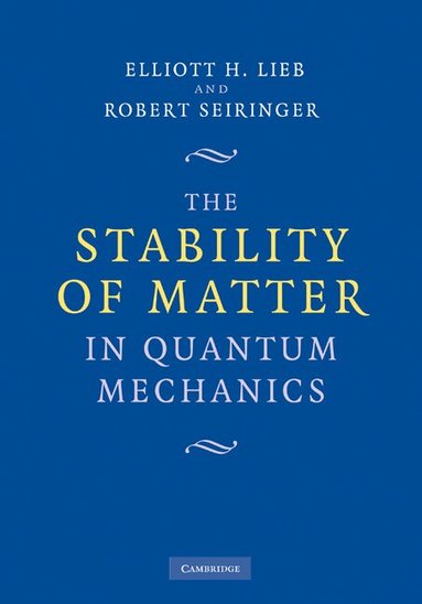 Elliott H. Lieb, Robert Seiringer - The Stability of Matter in Quantum Mechanics, Inbunden