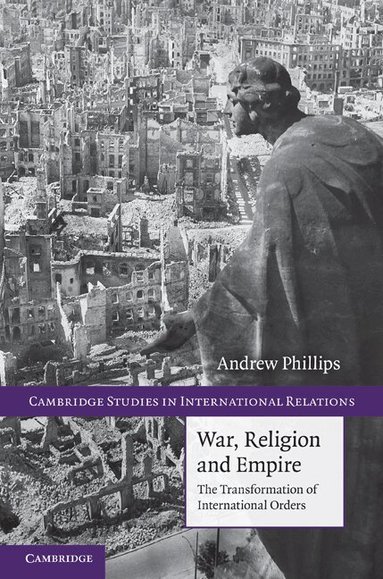 Andrew Phillips - War, Religion and Empire, Inbunden