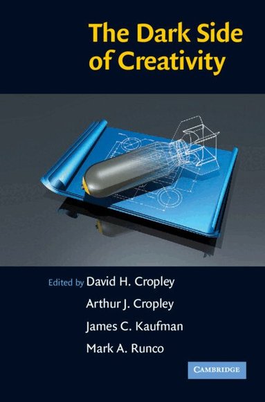 David H. Cropley, Arthur J. Cropley, James C. Kaufman, Mark A. Runco - The Dark Side of Creativity, Inbunden