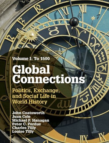 John Coatsworth, Juan Cole, Michael P. Hanagan, Peter C. Perdue, Charles Tilly, Louise Tilly - Global Connections: Volume 1, To 1500, Inbunden