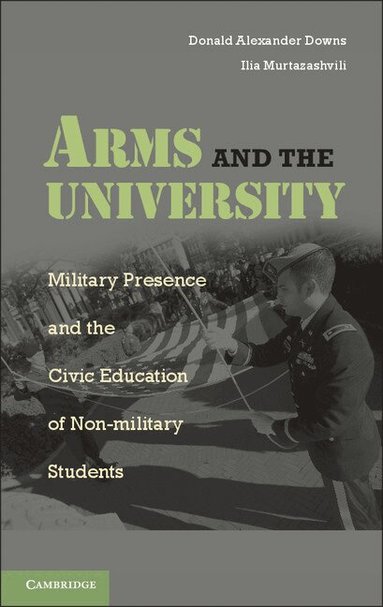 Donald Alexander Downs, Ilia Murtazashvili - Arms and the University, Inbunden