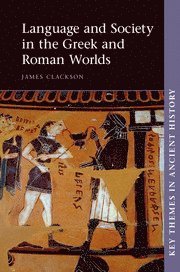 James Clackson, James (University of Cambridge) Clackson - Language and Society in the Greek and Roman Worlds, Inbunden