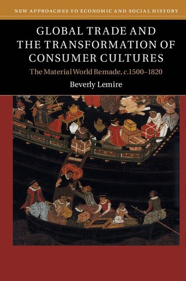 Beverly Lemire - Global Trade and the Transformation of Consumer Cultures, Inbunden