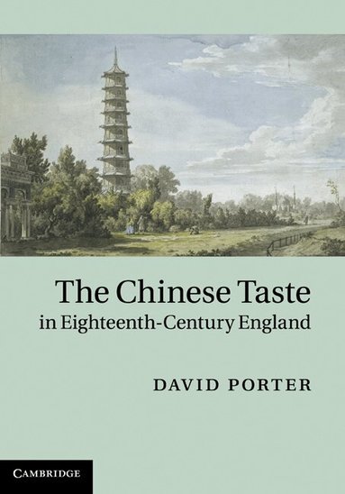 David Porter - The Chinese Taste in Eighteenth-Century England, Inbunden