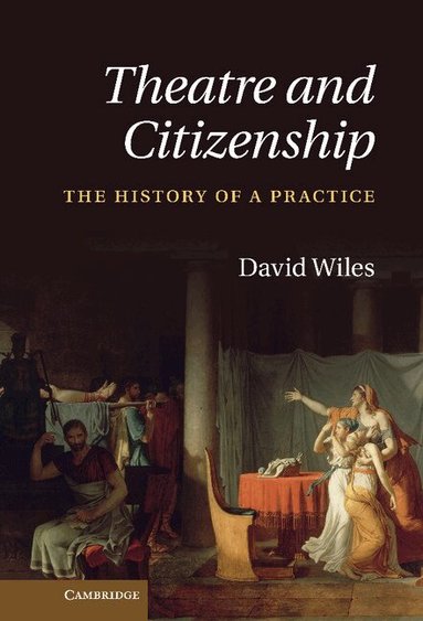 David Wiles - Theatre and Citizenship, Inbunden