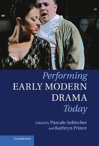 bokomslag Performing Early Modern Drama Today