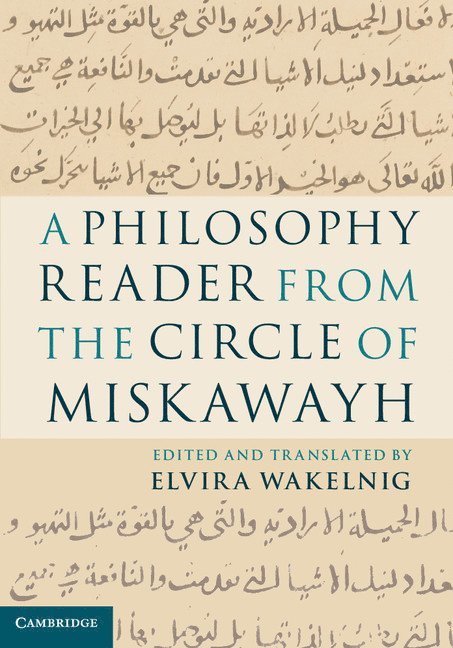 A Philosophy Reader from the Circle of Miskawayh 1