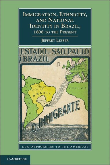 Jeffrey Lesser - Immigration, Ethnicity, and National Identity in Brazil, 1808 to the Present, Inbunden