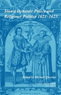 bokomslag Stuart Dynastic Policy and Religious Politics, 1621-1625: Volume 34