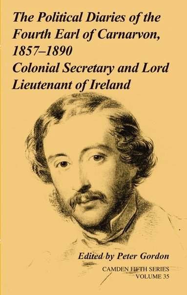 Peter Gordon - The Political Diaries of the Fourth Earl of Carnarvon, 1857-1890: Volume 35, Inbunden