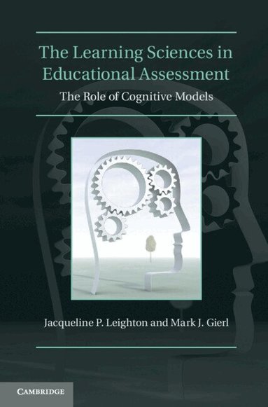 Jacqueline P. Leighton, Mark J. Gierl - The Learning Sciences in Educational Assessment, Inbunden