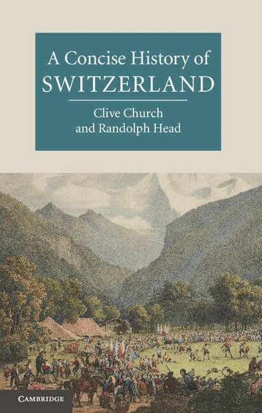 Clive H. Church, Randolph C. Head - A Concise History of Switzerland, Inbunden