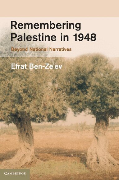 Efrat Ben-Ze'ev - Remembering Palestine in 1948, Inbunden