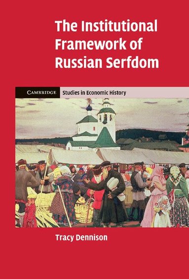 Tracy Dennison - The Institutional Framework of Russian Serfdom, Inbunden