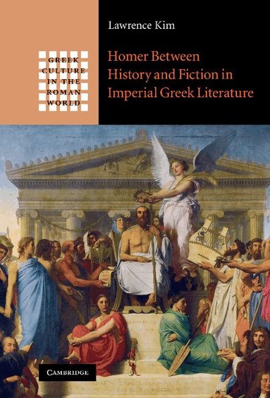 Lawrence Kim - Homer between History and Fiction in Imperial Greek Literature, Inbunden
