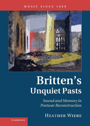 Heather Wiebe - Britten's Unquiet Pasts, Inbunden