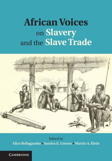Alice Bellagamba, Sandra E. Greene, Martin A. Klein - African Voices on Slavery and the Slave Trade: Volume 1, The Sources, Inbunden
