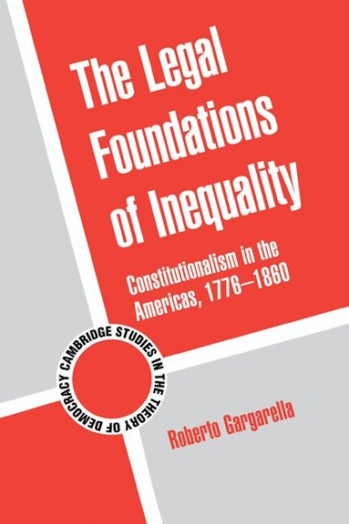 Roberto Gargarella - The Legal Foundations of Inequality, Inbunden