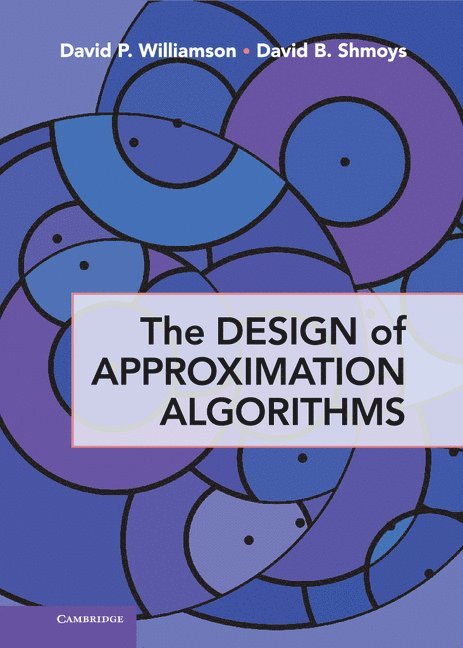 David P. Williamson, David B. Shmoys, New York) Williamson, David P. (Cornell University, New York) Shmoys, David B. (Cornell University - The Design of Approximation Algorithms, Inbunden