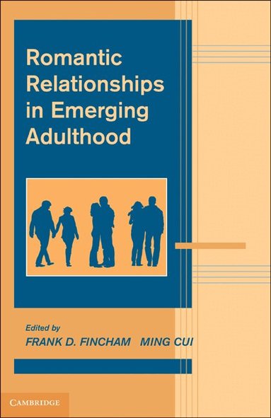 Frank D. Fincham, Ming Cui - Romantic Relationships in Emerging Adulthood, Inbunden