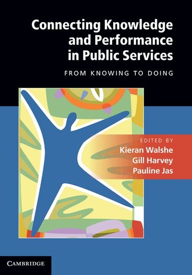 Kieran Walshe, Gill Harvey, Pauline Jas - Connecting Knowledge and Performance in Public Services, Inbunden