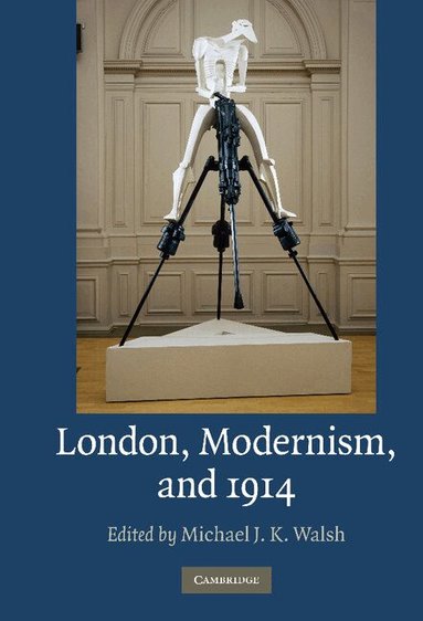 Michael J. K. Walsh - London, Modernism, and 1914, Inbunden