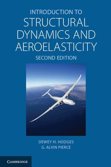 Dewey H. Hodges, G. Alvin Pierce - Introduction to Structural Dynamics and Aeroelasticity, Inbunden