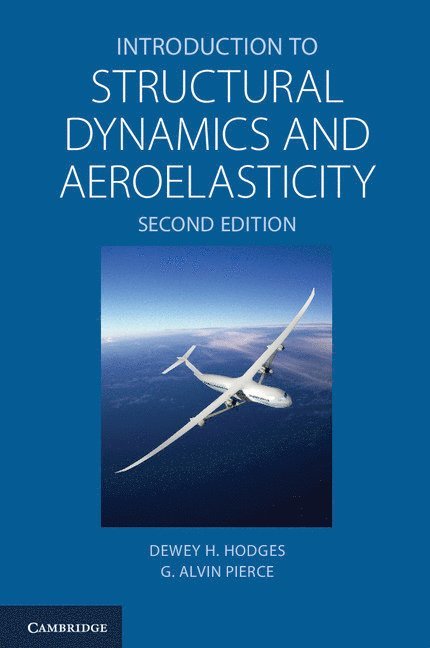 Dewey H.  (Georgia Institute of Technology) Hodges, G. Alvin (Georgia Institute of Technology) Pierce, Dewey H. Hodges, G. Alvin Pierce - Introduction to Structural Dynamics and Aeroelasticity, Inbunden