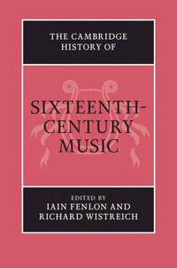 bokomslag The Cambridge History of Sixteenth-Century Music
