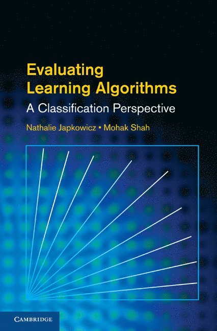 Nathalie Japkowicz, Mohak Shah, Washington DC) Japkowicz, Nathalie (American University, Mohak (Praescivi Advisors) Shah - Evaluating Learning Algorithms, Inbunden