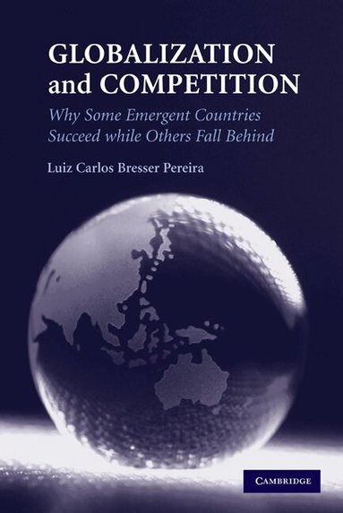 Luiz Carlos Bresser Pereira - Globalization and Competition, Inbunden