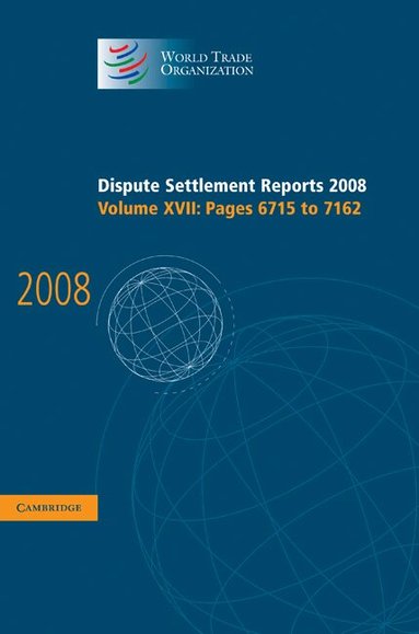 World Trade Organization - Dispute Settlement Reports 2008: Volume 17, Pages 6715-7162, Inbunden