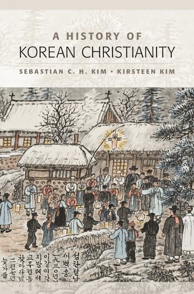 Sebastian C. H. Kim, Kirsteen Kim - A History of Korean Christianity, Inbunden