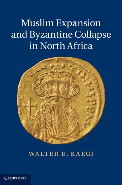 Muslim Expansion and Byzantine Collapse in North Africa 1