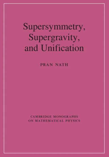 Pran Nath - Supersymmetry, Supergravity, and Unification, Inbunden