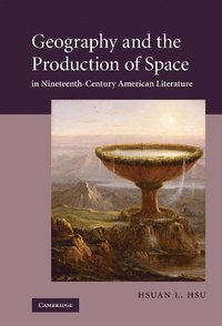 bokomslag Geography and the Production of Space in Nineteenth-Century American Literature