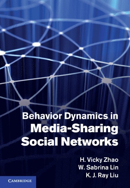 University of Alberta) Zhao, H. Vicky (Professor, College Park) Lin, W. Sabrina (University of Maryland, College Park) Liu, K. J. Ray (University of Maryland, H. Vicky Zhao, W. Sabrina Lin, K. J. Ray Liu - Behavior Dynamics in Media-Sharing Social Networks, Inbunden