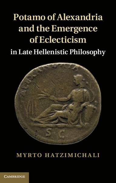 bokomslag Potamo of Alexandria and the Emergence of Eclecticism in Late Hellenistic Philosophy