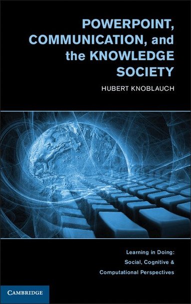 Hubert Knoblauch - PowerPoint, Communication, and the Knowledge Society, Inbunden