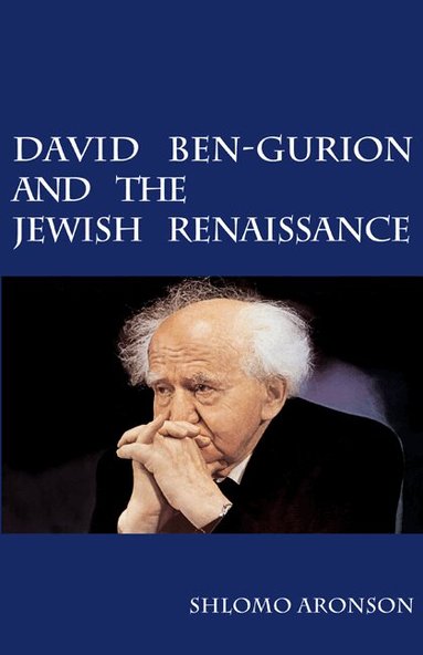 Shlomo Aronson - David Ben-Gurion and the Jewish Renaissance, Inbunden