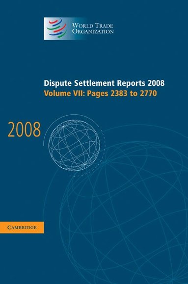 World Trade Organization - Dispute Settlement Reports 2008: Volume 7, Pages 2383-2770, Inbunden