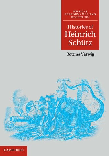 Bettina Varwig - Histories of Heinrich Schütz, Inbunden