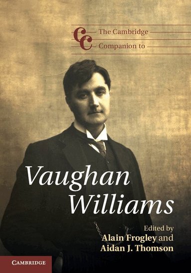 Alain Frogley, Aidan J. Thomson - The Cambridge Companion to Vaughan Williams, Inbunden