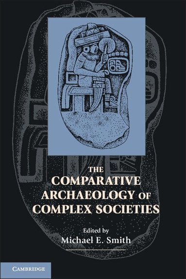 Michael E. Smith - The Comparative Archaeology of Complex Societies, Inbunden