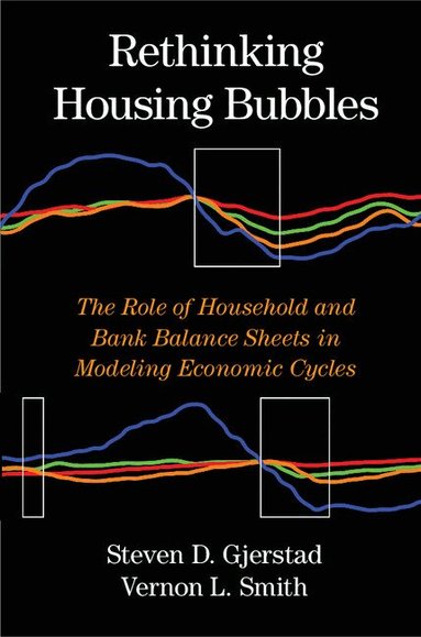 Steven D. Gjerstad, Vernon L. Smith - Rethinking Housing Bubbles, Inbunden